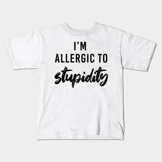 I'm allergic to stupidity - black text Kids T-Shirt by NotesNwords